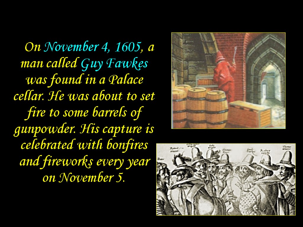 On November 4, 1605, a man called Guy Fawkes was found in a Palace